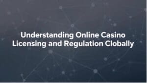 Understanding Online Casino Licensing and Regulation Globally online casino