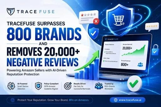 TraceFuse Surpasses 800 Brands Supported and 20,000+ Policy-Violating Amazon Reviews Removed TRACEFUSE